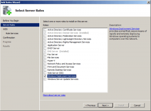 Computergenerierter Alternativtext: lAddRolesWìzard zuSelect Server RolesServe RolesSelect one or more roles to install on this server.Roles:El Active Directory Certificate Services‘ Active Directory Domain Services (Installed)El Active Directory Federation ServicesEl Active Directory Lightweight Directory ServicesEl Active Directory Rights Management ServicesEl Application ServerEl DHCP ServerUNS Server (InstalleD)El Fax ServerEl File ServicesEl Hyper-VEl Network Policy and Access ServicesEl Print and Document ServicesEl Remote Desktop ServicesEl Web Server (ItS)j El Windows Server Update ServicesWindows Deployment Servicesprovides a simplified, secure means ofrapidly and remotely deployingWindows operating systems tocomputers over the network.More about server roles - Cancel jBefore You BeginRole ServicesConfirmationProgressResultsDescription: