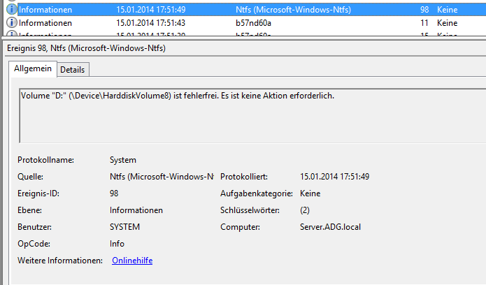 Computergenerierter Alternativtext: lnformiionen Ereignis 98, NtIs (Microsoft-Windows-NtIs) Allgemein Details Protokollname: Quelle: NTFS Ereignis-ID: 98 Ebene: Informationen Benutzer: SYSTEM OpCode: Info Vollume “D:” (DeviceHarddiskVolume8) ist fehlerfrei. Es ist keine Aktion erforderlich.