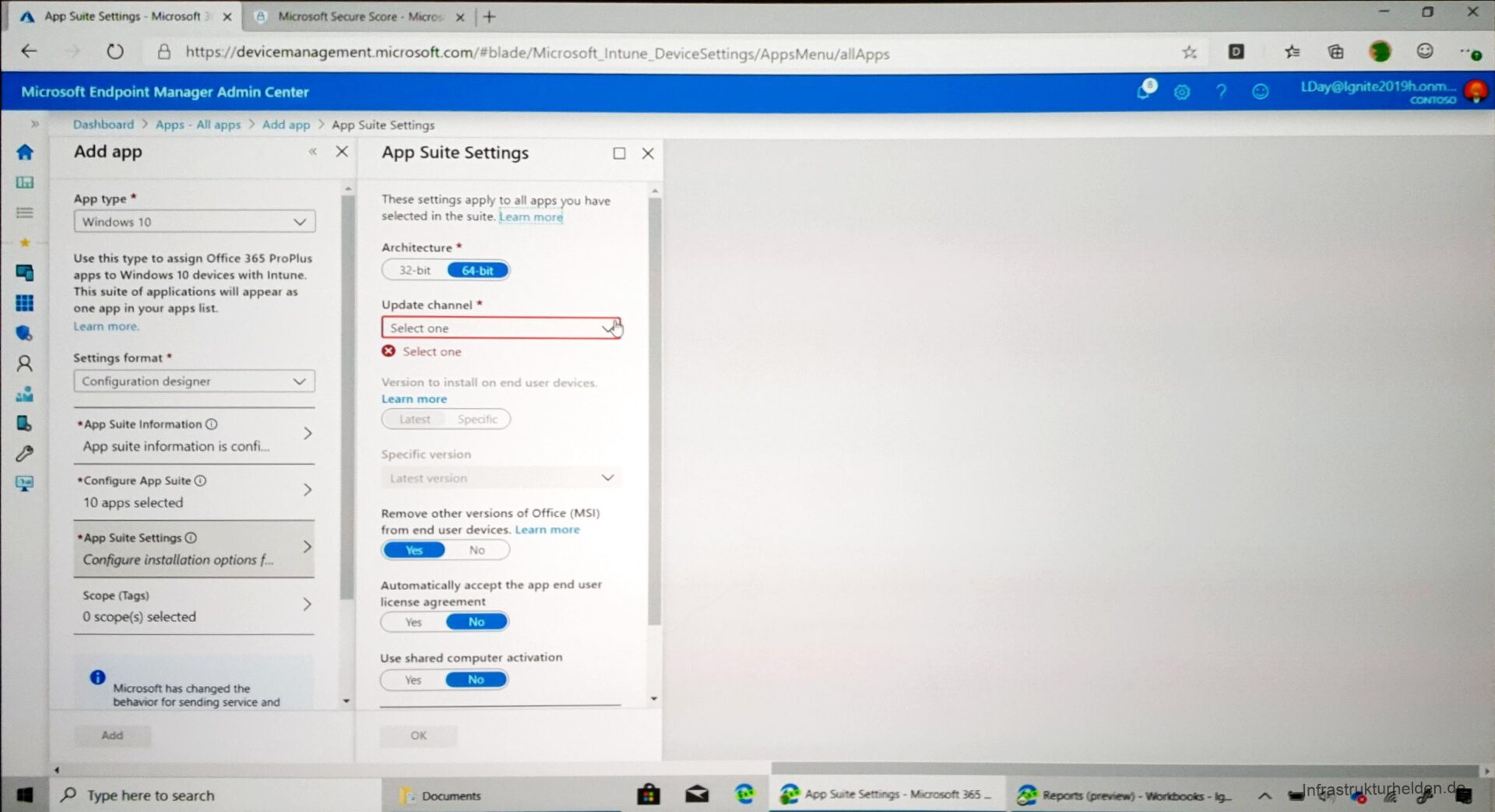 Computergenerierter Alternativtext:
App Sude Settings - Microsoft X MoosoftSecureScore• Mtcrol X 
O https://devicemanagement.microsoft.com/#blade/Mictosoft_lntune_DeviceSettings/AppsMenu/alIApps 
Microsoft Endpoint Manager Admin Center 
Dashboard > Apps - All apps Add app > App Suite Settings 
o 
1 
x 
Add app 
App type 
Windows 10 
Use this type to assign Office 365 ProPlus 
apps to Windows 10 devices With Intune. 
This Suite of applications will appear as 
App Suite Settings 
These settings appty to all apps you have 
selected in the suite. Learn more 
Architecture 
32-blt 
64 •brt 
Update channel 
Select one 
o 
Select one 
Vetsion to install on end usct devtccs, 
Learn more 
Speclfic version 
Remove other versions of Office (MSI) 
from end user devices. Learn more 
No 
Automatically accept the app end user 
license agreement 
( Yes 
Use shared computer activation 
Yes 
OK 
x 
one app in your apps list- 
Leam more. 
Settings format 
Configuration designer 
OApp Suite Information O 
App suite information is confi... 
OConfigure App Suite@ 
10 apps selected 
•App Suite Settings O 
Gfigure installation options f.« 
Scope (Tags) 
O scope(s) selected 
o 
Microsoft has changed the 
for send'ng ser•oce and 
Type here to search 
> 
Sute Settrgs - — 