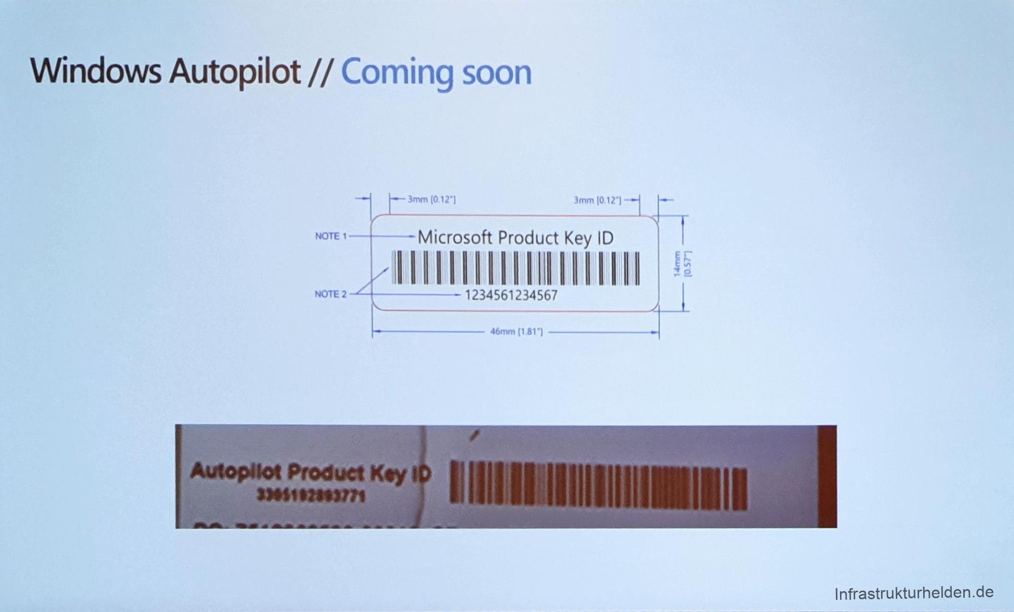 Computergenerierter Alternativtext:
Windows Autopilot // Coming soon 
3mrn 
jrnm 10, 121 
NOTE 
NOTE 2 
Autopilot Product Key 
Microsoft Product Key ID 
1234561234567 
46rnm (1 811 