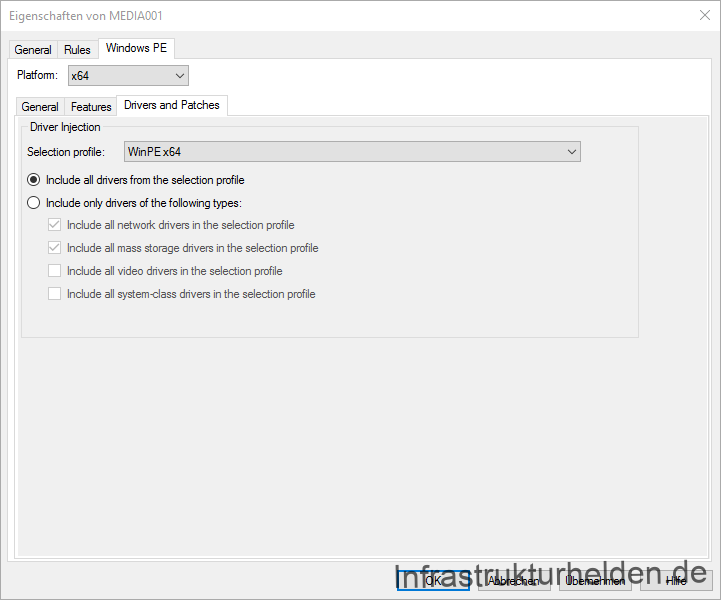 Computergenerierter Alternativtext:
Eigenschaften von MEDIADOI 
General Rules Windows PE 
Platfom 164 
General Features Drivers and P at Ches 
Dnver Injection 
Selection Profile Win PE x64 
@ Include all driveß from the selection Profile 
C) Include only driveß of the following types 
Includa all network divers in tha selection profila 
Includa all mass storaga divers in tha selection profila 
Includa all Video divers in tha selection profila 
Includa all system-class divers in tha selection profila 
