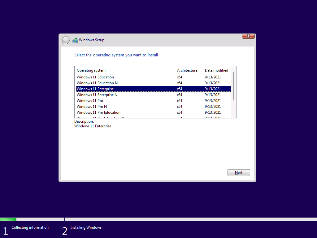 Windows 11 Installation - Erste Einblicke - architecture collecting information windows setu Architecture
Collecting information
Windows Setup
Select the operating system you want to install
Operating system
Windows Il Education
Windowsll Education N
Uindcws Il Enterprise
Windows Il Enterprise N
Windows Il Pro
Windows Il Pro N
Windows Il Pro Education
Description:
Windows Il Enterprise
Installing Windows
Date modfied
9/13/2021
9/13/2021
g,'13/2021
913/2021
9/13/2021
9/13/2021
9/13/2021