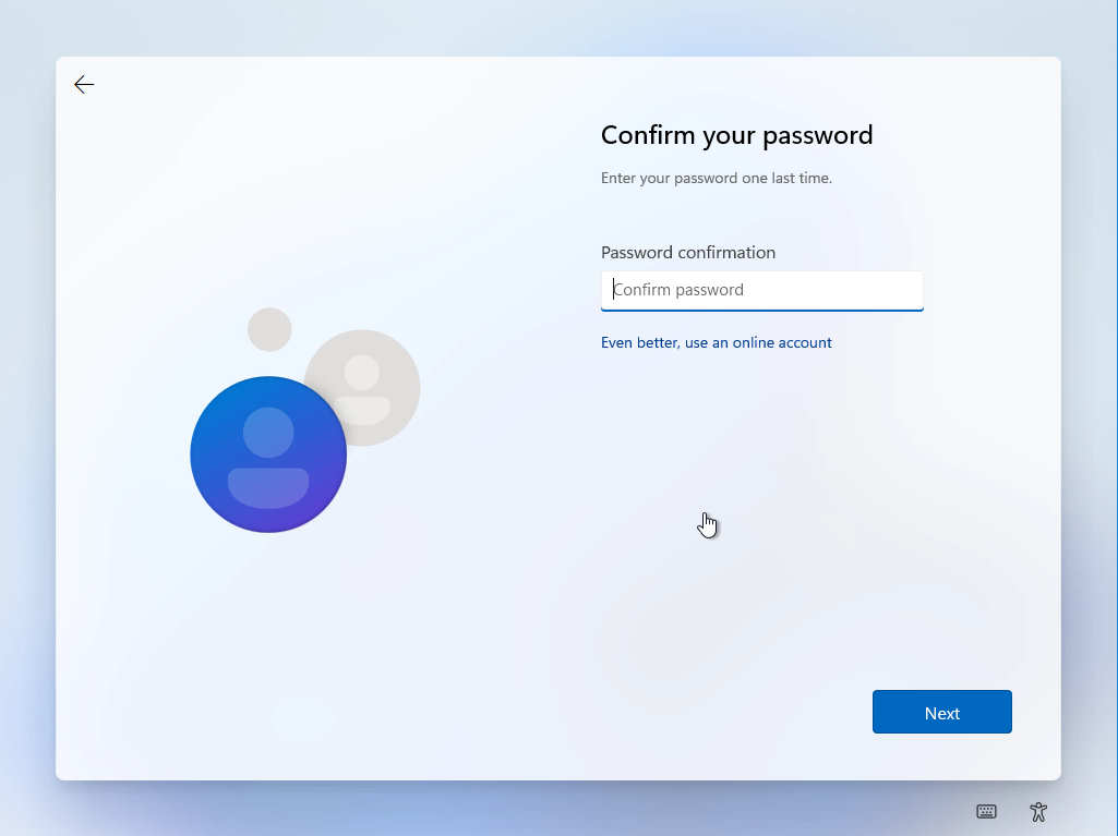 Windows 11 Installation - Erste Einblicke - computergenerierter alternativtext confirm your p Computergenerierter Alternativtext:
Confirm your password
Enter Your password one last time.
Password confirmation
t
onfirm password
Even better, use an online account
b
Next