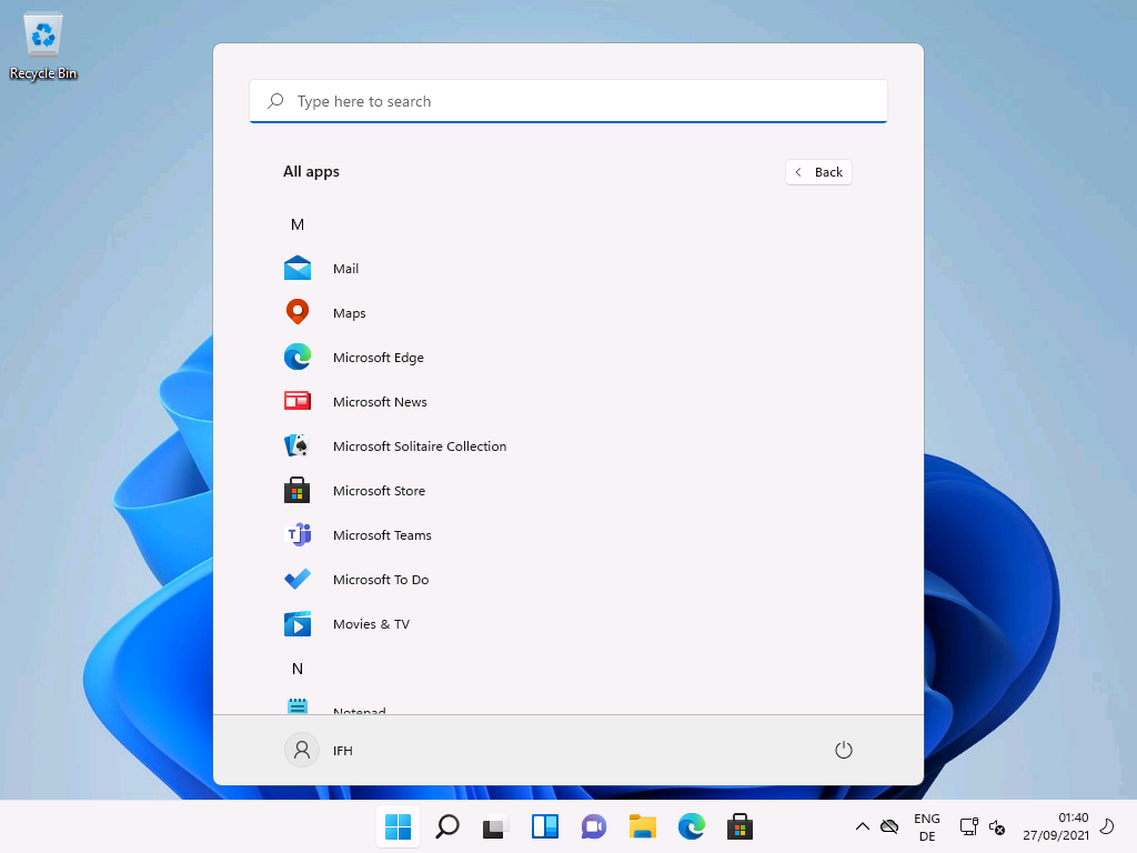 Windows 11 Installation - Erste Einblicke - recycle bin p type here to search all apps mail Recycle Bin
p Type here to search
All apps
Mail
Microsoft Edge
Microsoft News
Microsoft Solitaire Collection
Microsoft Store
Microsoft Teams
Microsoft To Do
Movies & TV
IFH
Back
C)
ENG
27/09/2021