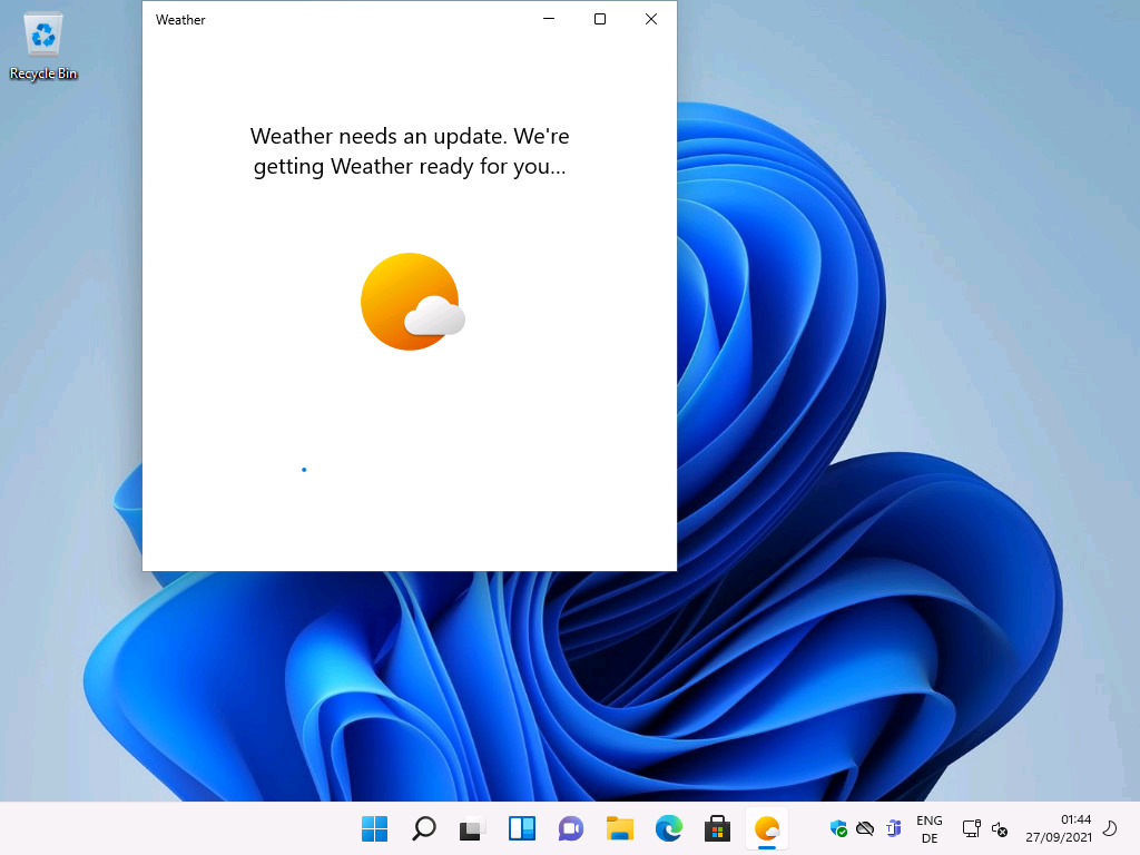 Windows 11 Installation - Erste Einblicke - weather recycle bin weather needs an update we Weather
Recycle Bin
Weather needs an update. We're
getting Weather ready for you...
ENG
27/09/2021