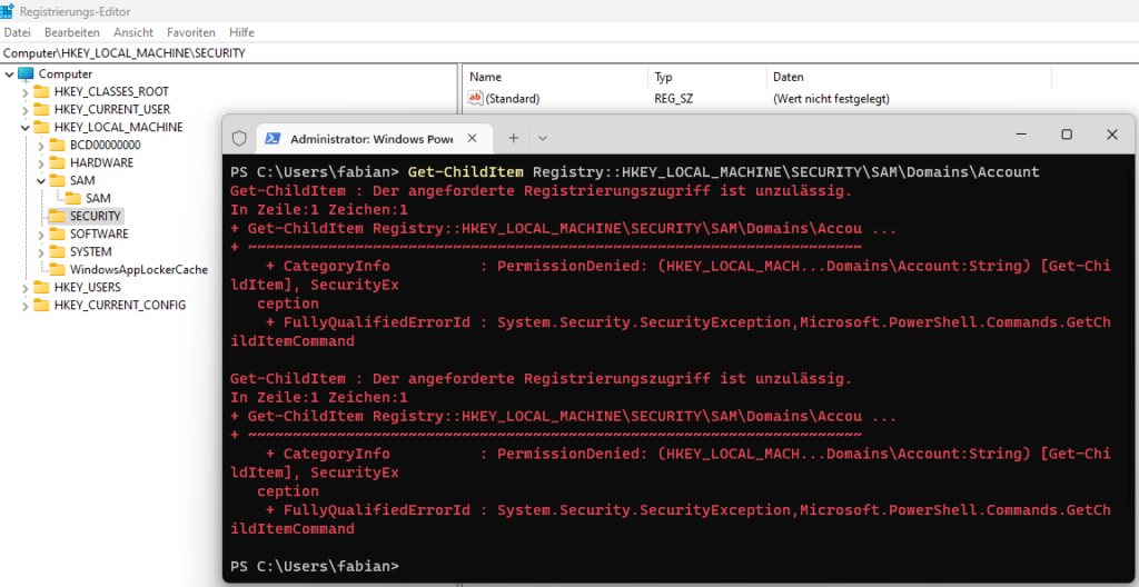 Registrierungs-Editor Datei Bearbeiten Ansicht Favoriten Hilfe Computer\HKEY LOCAL MACHINE\SECURITY v Computer HKEY CLASSES ROOT HKEY CURRENT USER HKEY LOCAL MACHINE 8CDDDDDDDDO HARDWARE SAM SECURITVI SOFW,'ARE Typ REG SZ Daten (Wert nicht festgelegt) (Standard) C) Administrator: Windows Powe X + PS Get-Chi1d1tem Registry: Get—childltem . Der angeforderte Registrierungszugriff ist unzulässig . In Zeile:l Zeichen:l + Get-Chi1d1tem Registry: ... + Categorylnfo WindowsAppLockerCache HKEY USERS HKEY CURRENT CONFIG ldltem], SecurityEx ception + FullyQuaIifiedErrorId ildltemcommand permissionDenied: .. Domains\Account : String) [Get—chi System . Security . SecurityException , Microsoft . PowerSheII . Commands . GetCh Get—childltem . Der angeforderte Registrierungszugriff ist unzulässig . In Zeile:l Zeichen:l + Get-Chi1d1tem Registry: ... + Categorylnfo ldltem], SecurityEx ception + FullyQuaIifiedErrorId ildltemcommand PS C:\Users\fabian> permissionDenied: .. Domains\Account : String) [Get—chi System . Security . SecurityException , Microsoft . PowerSheII . Commands . GetCh